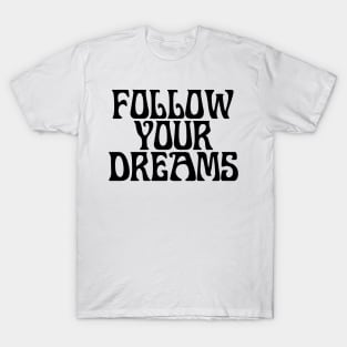 FOLLOW YOUR DREAMS T-Shirt